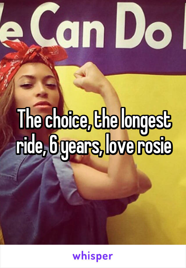 The choice, the longest ride, 6 years, love rosie