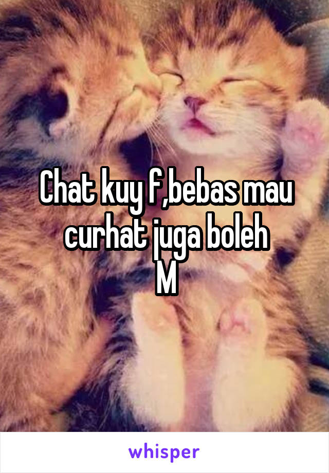 Chat kuy f,bebas mau curhat juga boleh
M