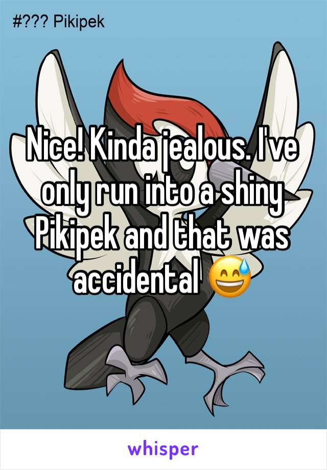 Nice! Kinda jealous. I've only run into a shiny Pikipek and that was accidental 😅