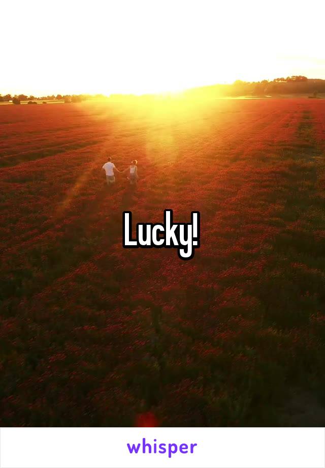 Lucky! 