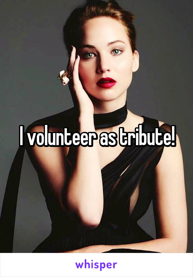 I volunteer as tribute!