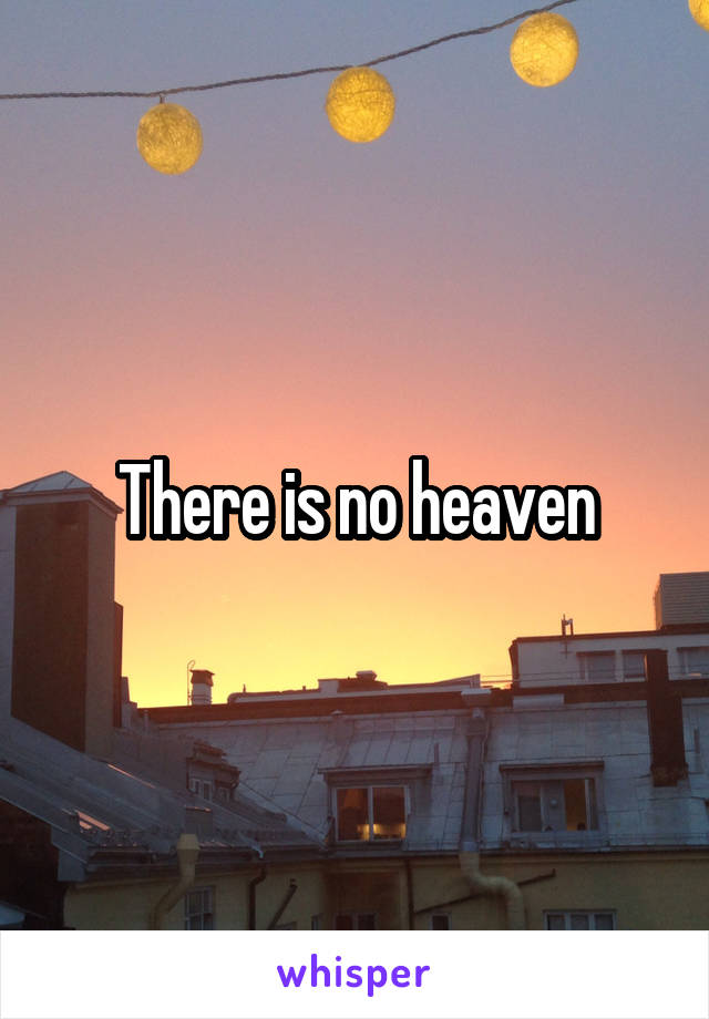 There is no heaven