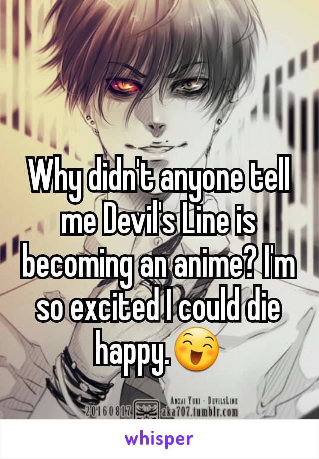 Why didn't anyone tell me Devil's Line is becoming an anime? I'm so excited I could die happy.😄