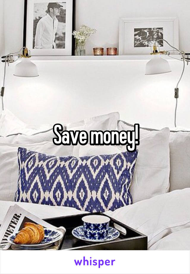 Save money!