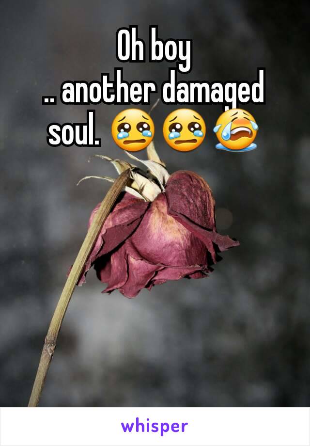 Oh boy
.. another damaged soul. 😢😢😭