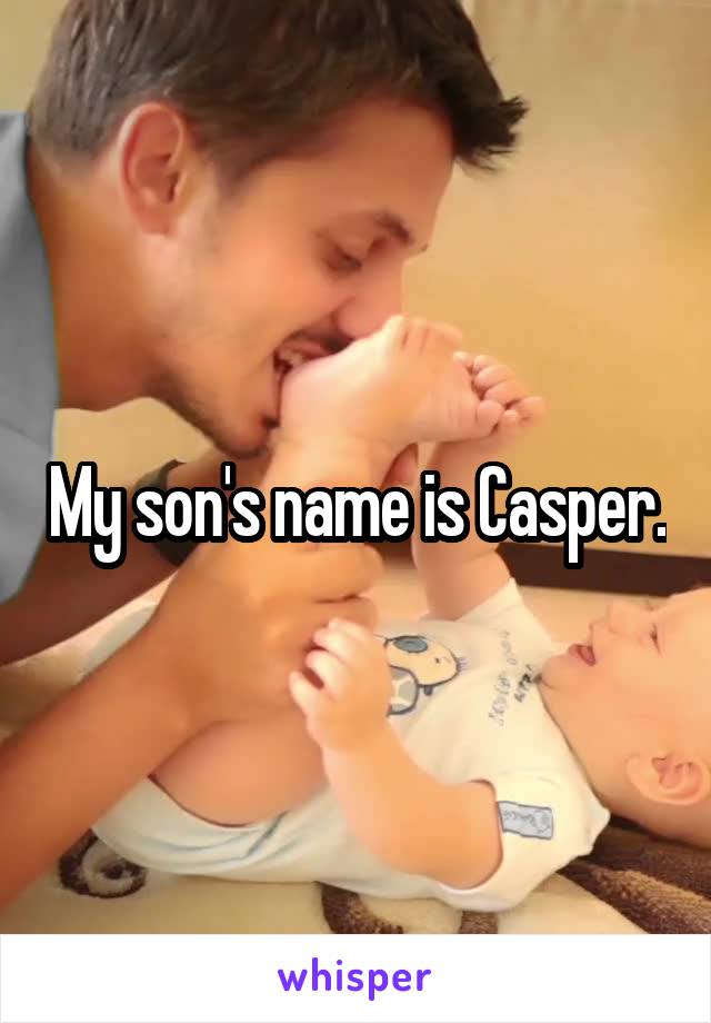 My son's name is Casper.