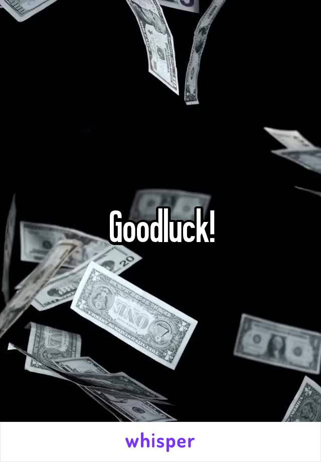 Goodluck!