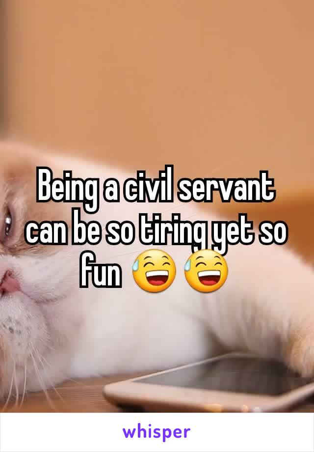 Being a civil servant can be so tiring yet so fun 😅😅