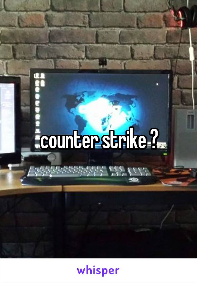 counter strike ?