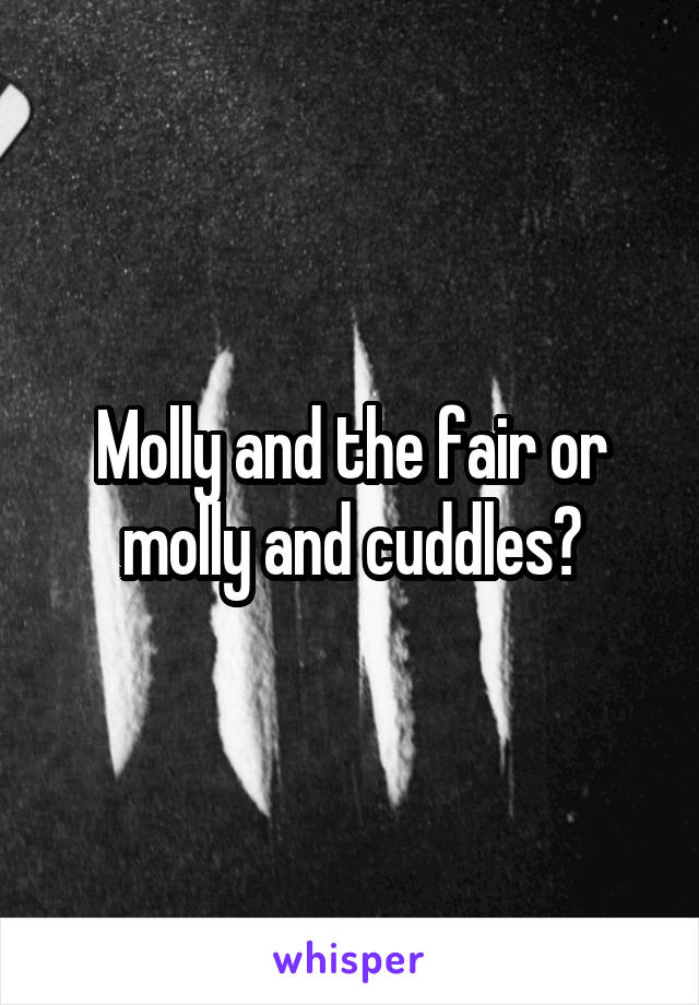 Molly and the fair or molly and cuddles?