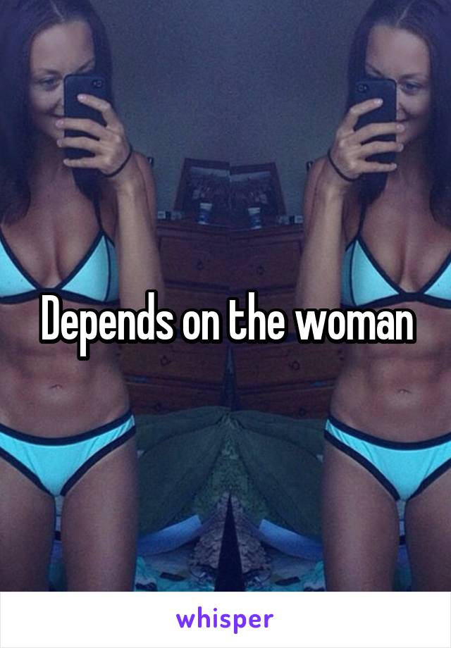 Depends on the woman