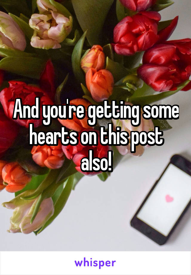 And you're getting some hearts on this post also!