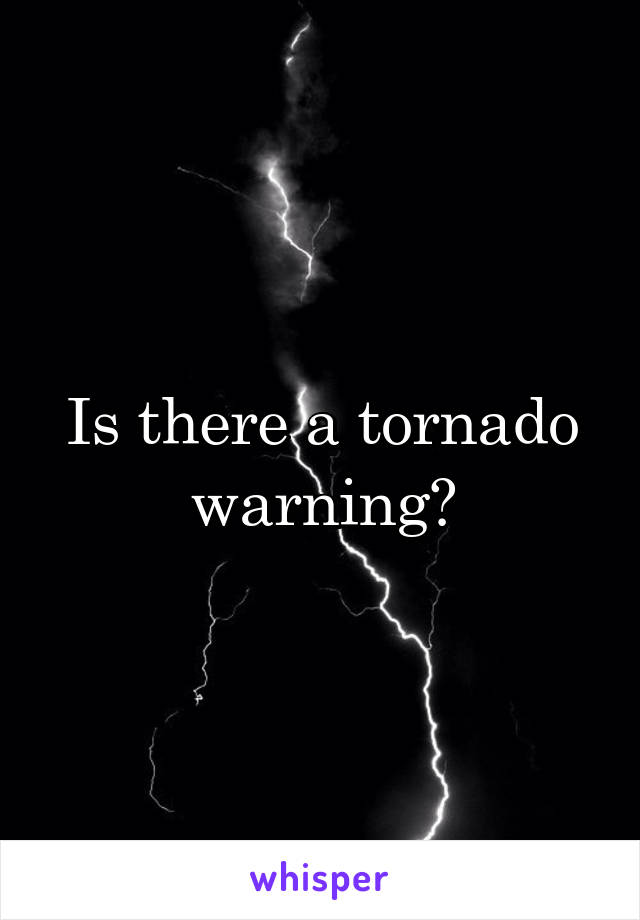 Is there a tornado warning?