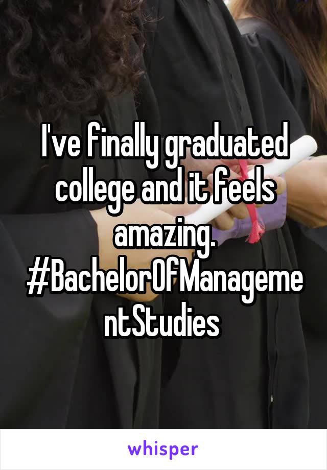 I've finally graduated college and it feels amazing. #BachelorOfManagementStudies 