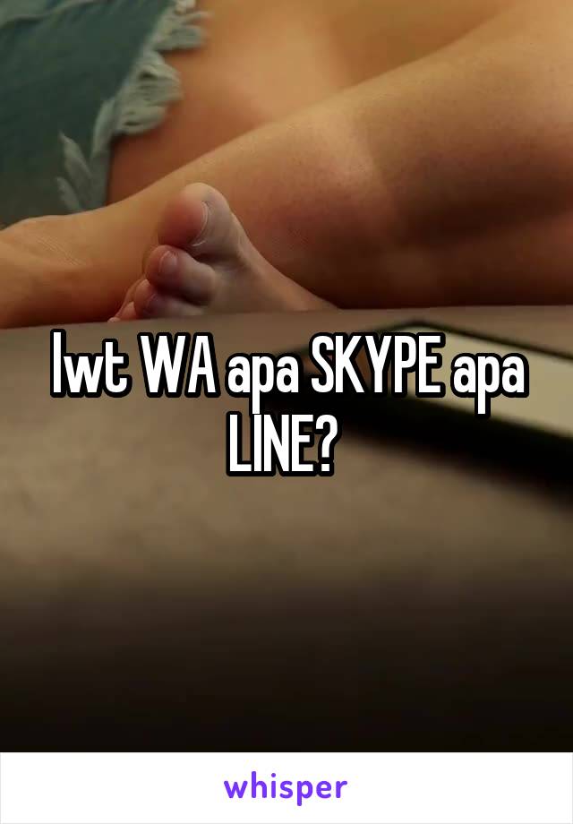 lwt WA apa SKYPE apa LINE? 