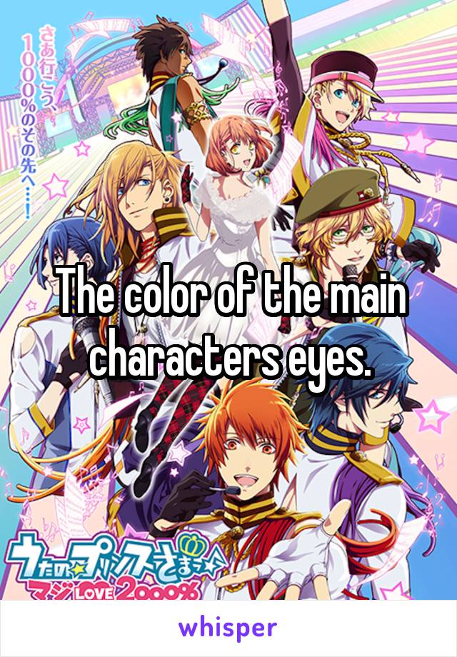 The color of the main characters eyes.