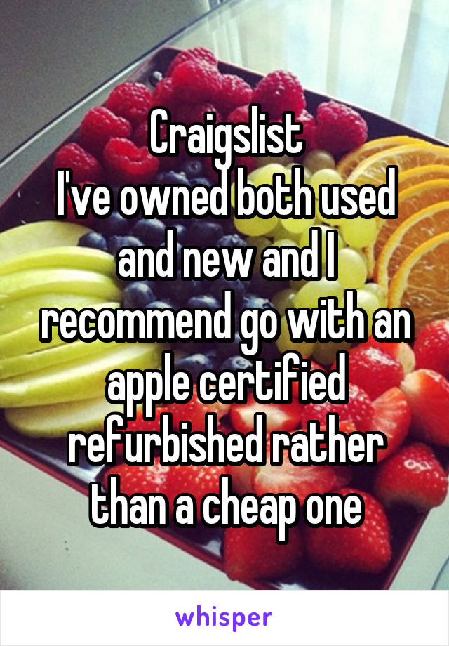 Craigslist
I've owned both used and new and I recommend go with an apple certified refurbished rather than a cheap one