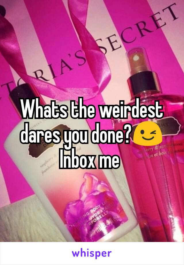 Whats the weirdest dares you done?😉
Inbox me 