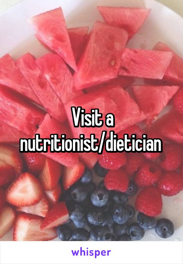 Visit a nutritionist/dietician 