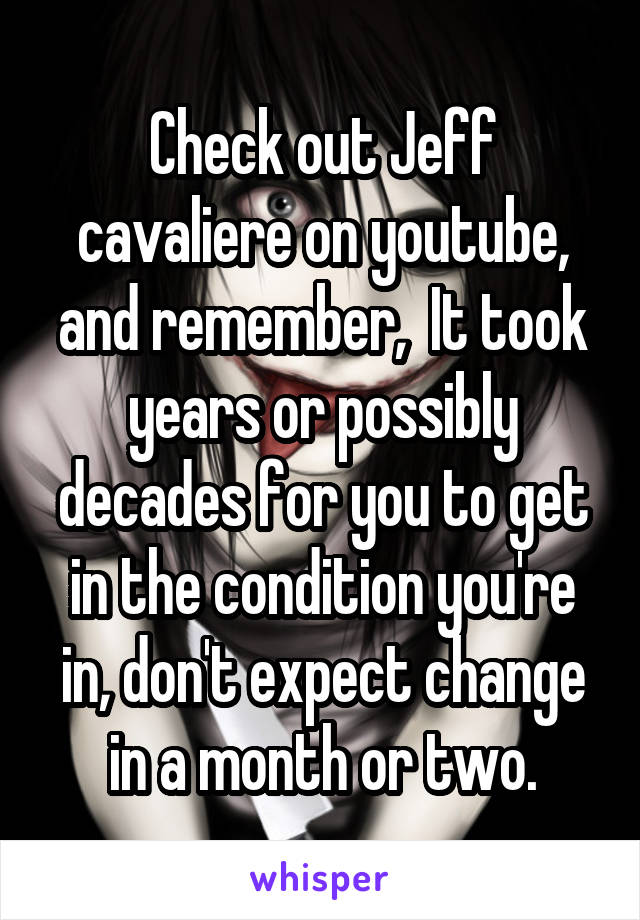 Check out Jeff cavaliere on youtube, and remember,  It took years or possibly decades for you to get in the condition you're in, don't expect change in a month or two.