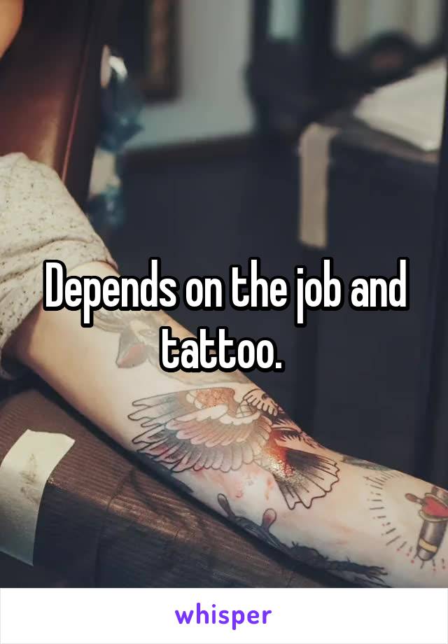 Depends on the job and tattoo. 