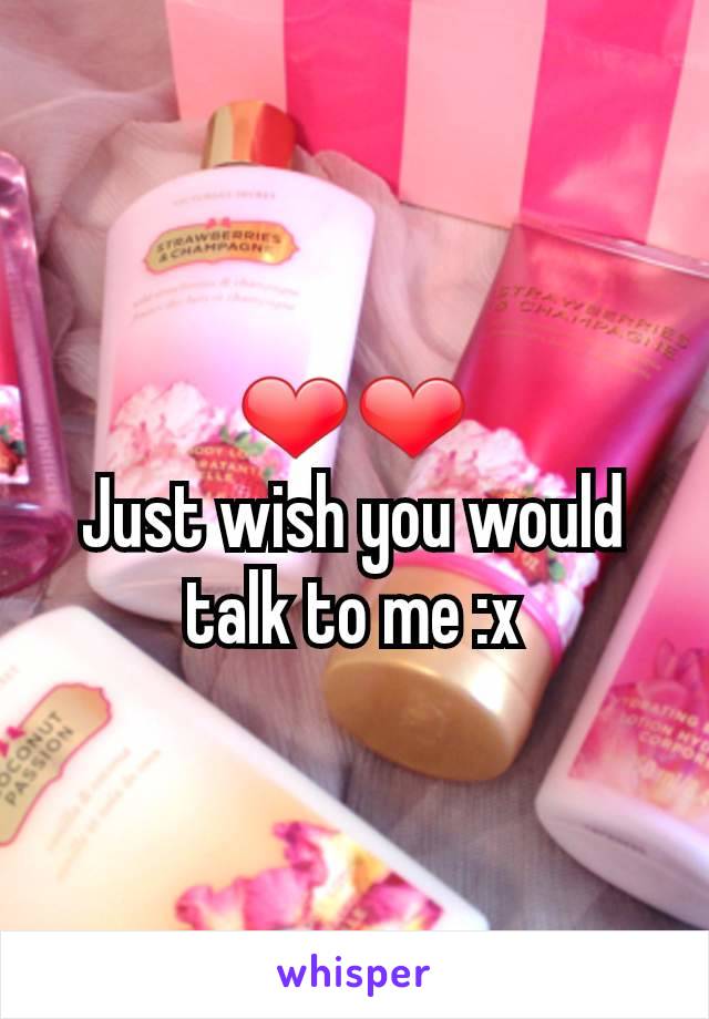 ❤❤
Just wish you would talk to me :x