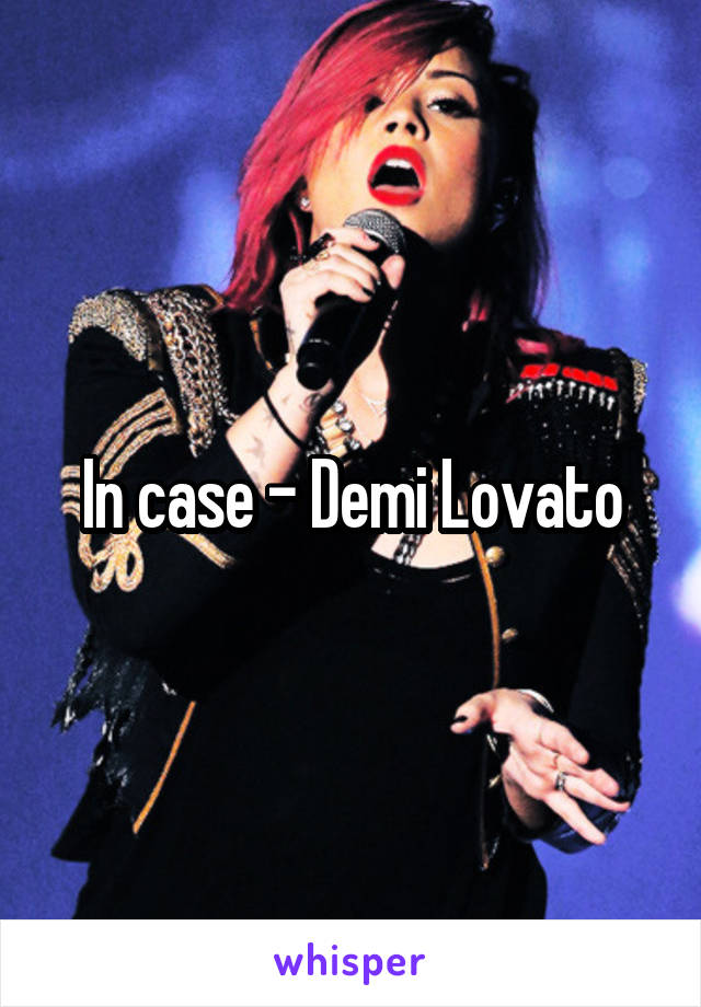In case - Demi Lovato