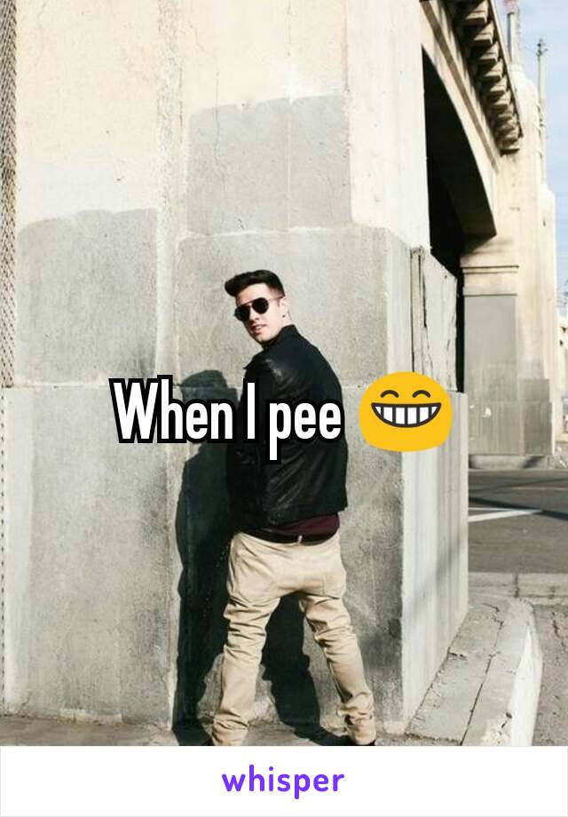 When I pee 😁