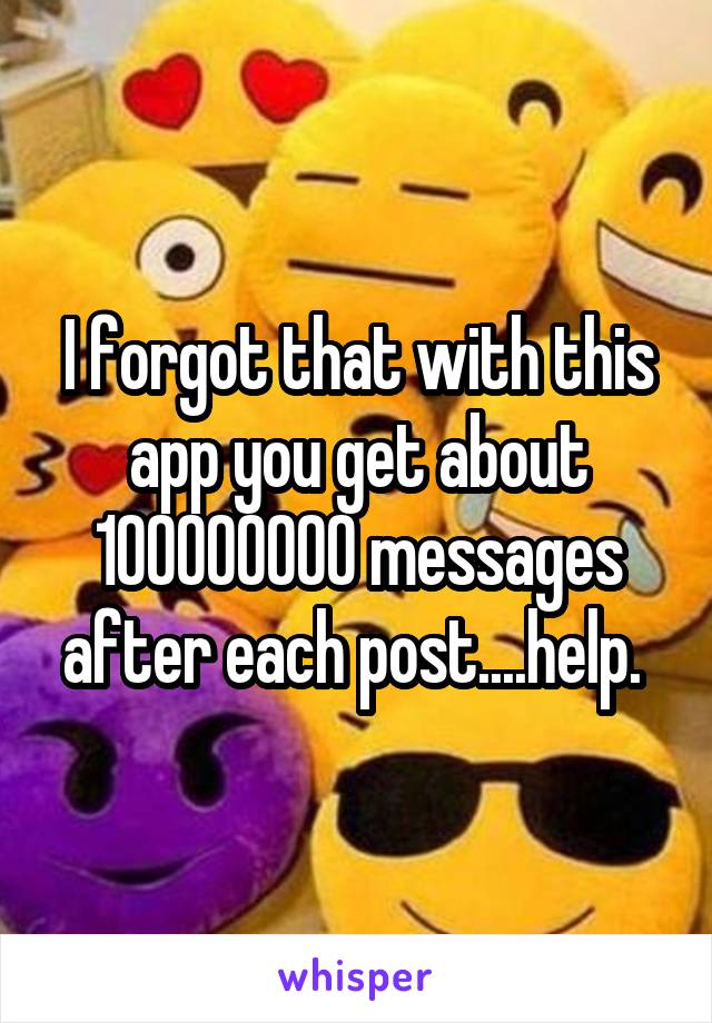 I forgot that with this app you get about 100000000 messages after each post....help. 