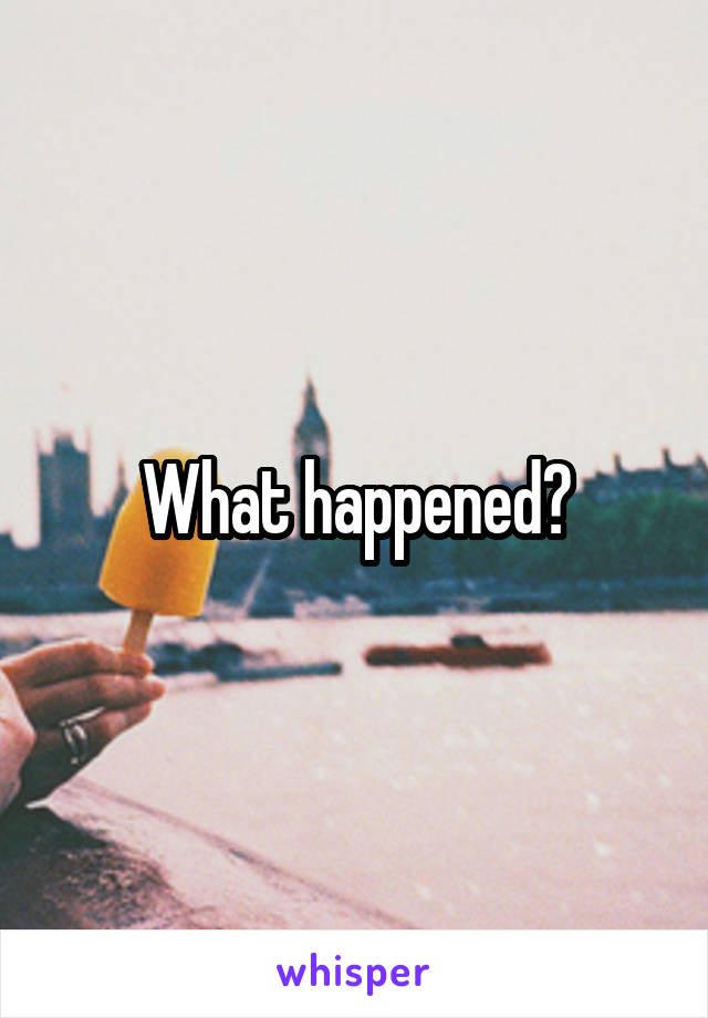 What happened?