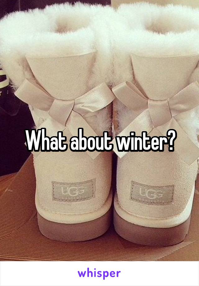 What about winter?