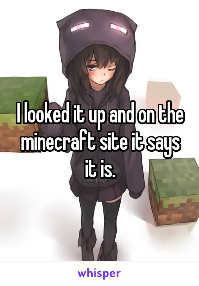 I looked it up and on the minecraft site it says it is.