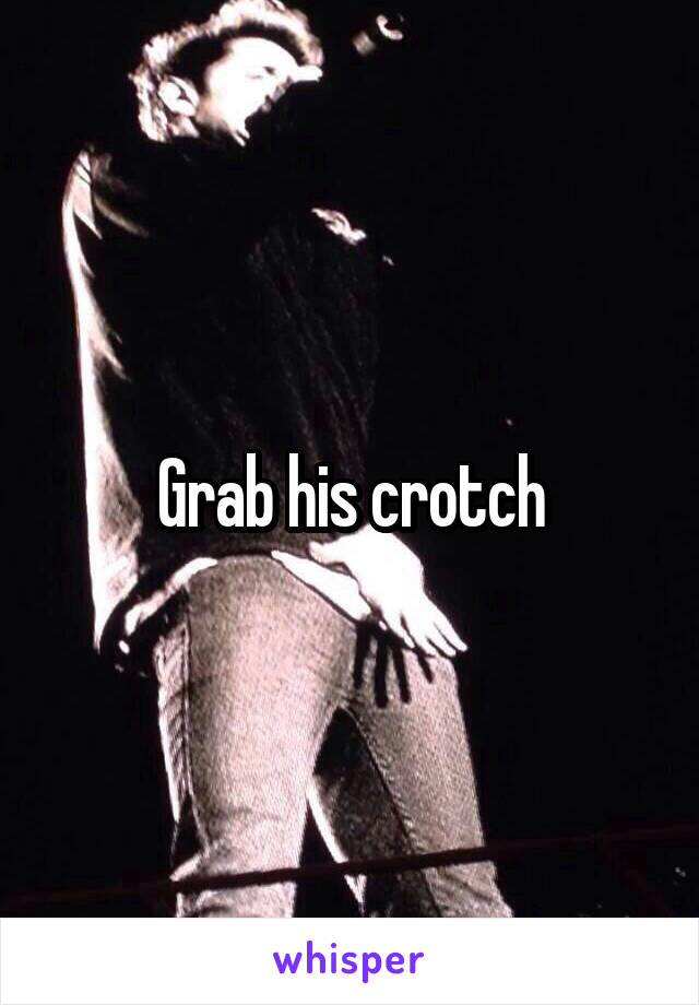 Grab his crotch