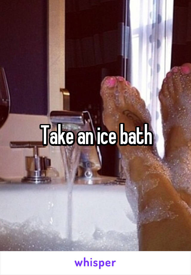 Take an ice bath