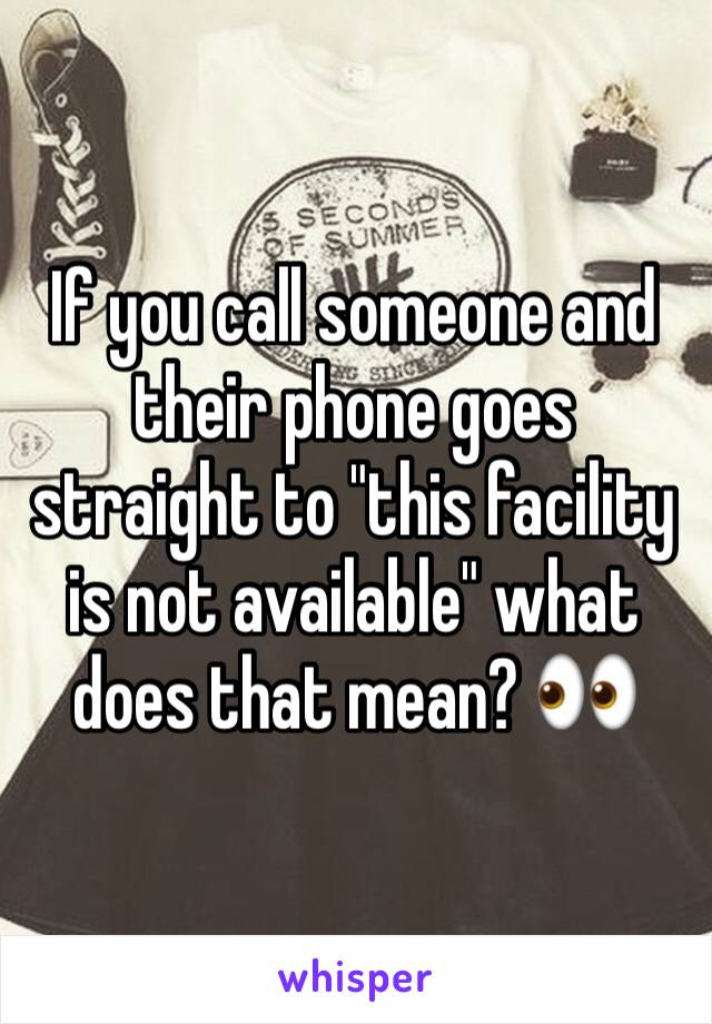 If you call someone and their phone goes straight to "this facility is not available" what does that mean? 👀