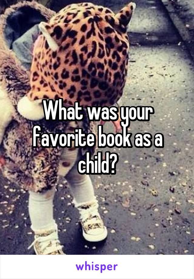 What was your favorite book as a child?