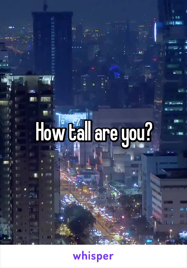 How tall are you?