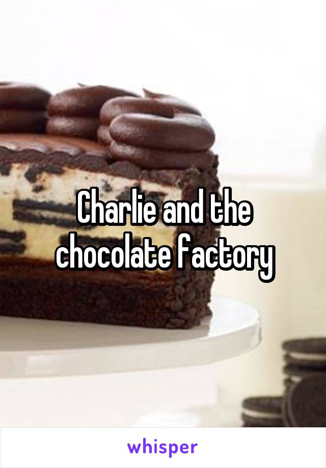 Charlie and the chocolate factory