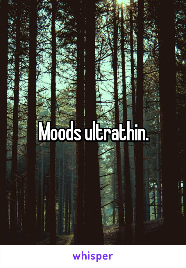 Moods ultrathin.