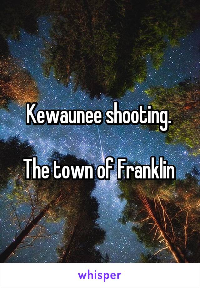 Kewaunee shooting. 

The town of Franklin 