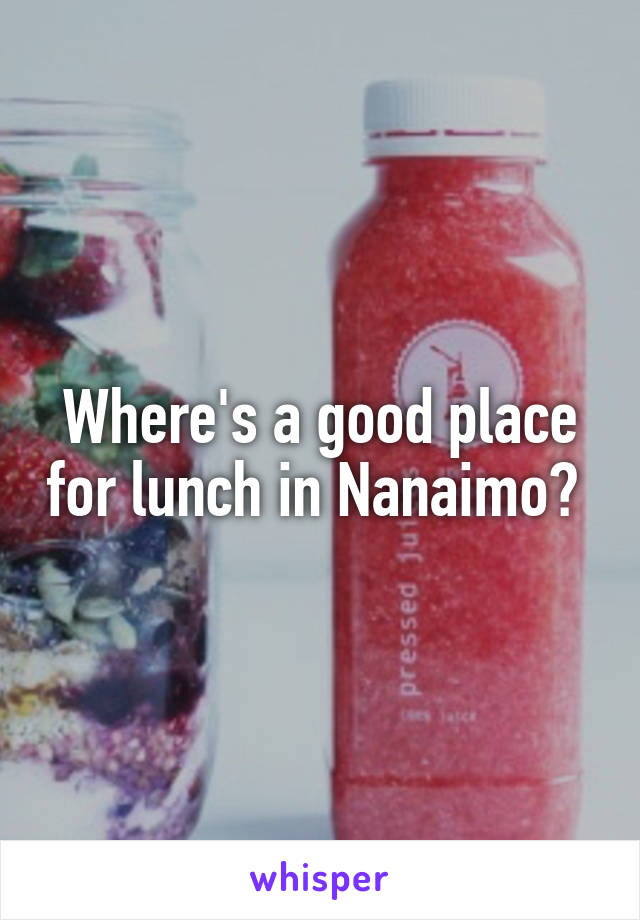 Where's a good place for lunch in Nanaimo? 