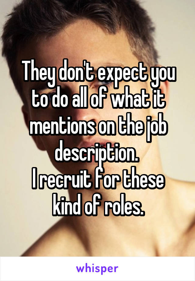 They don't expect you to do all of what it mentions on the job description. 
I recruit for these kind of roles.