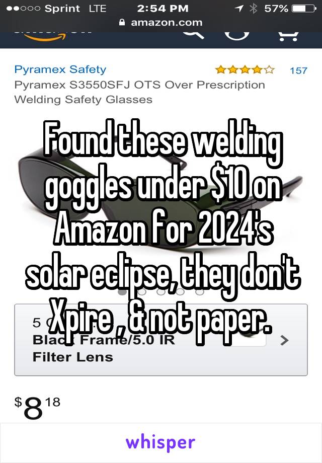 Found these welding goggles under $10 on Amazon for 2024's solar eclipse, they don't Xpire , & not paper. 