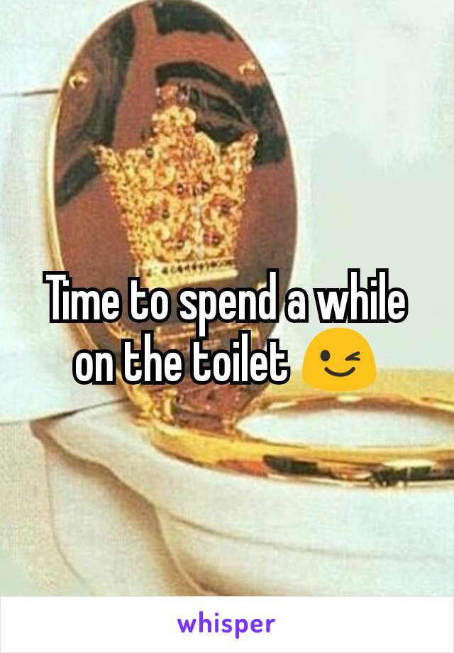 Time to spend a while on the toilet 😉