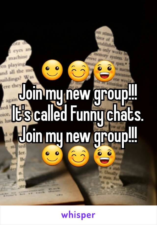 ☺😊😀
Join my new group!!!
It's called Funny chats.
Join my new group!!!
☺😊😀