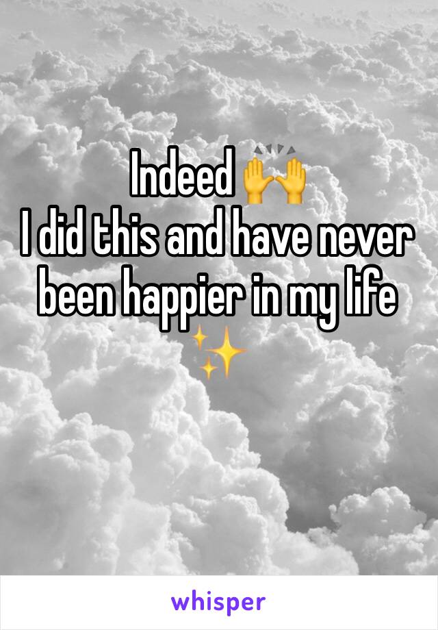 Indeed 🙌
I did this and have never been happier in my life ✨