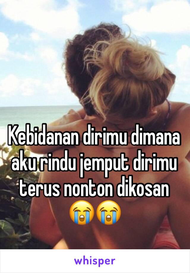 Kebidanan dirimu dimana aku rindu jemput dirimu terus nonton dikosan 😭😭