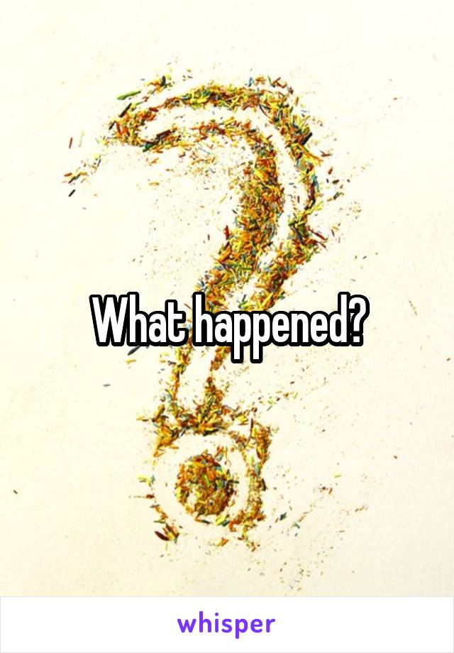 What happened?