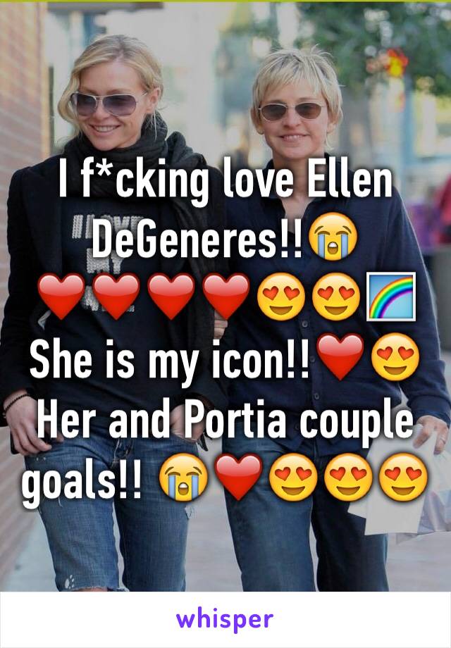 I f*cking love Ellen DeGeneres!!😭❤️❤❤️❤️️😍😍🌈
She is my icon!!❤️😍
Her and Portia couple goals!! 😭❤️😍😍😍