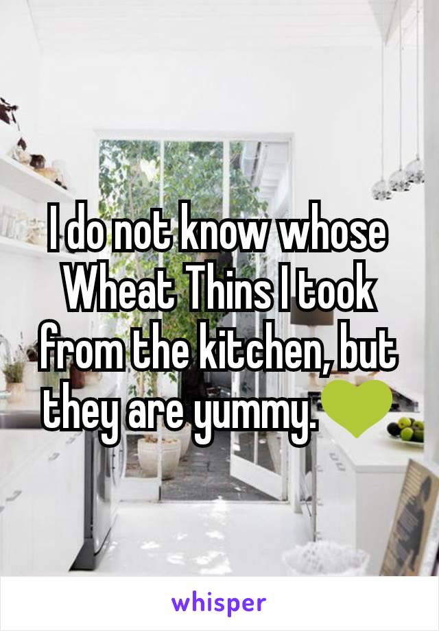 I do not know whose Wheat Thins I took from the kitchen, but they are yummy.💚